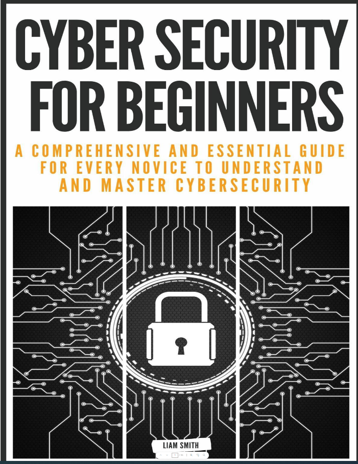 Cyber Security for Beginners_ A Comprehensive and Essential Guide for Every Novice to Understand and Master Cybersecurity-Independently published (2022).pdf