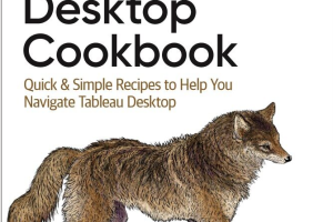 Tableau Desktop Cookbook: Quick & Simple Recipes to Help You Navigate Tableau Desktop