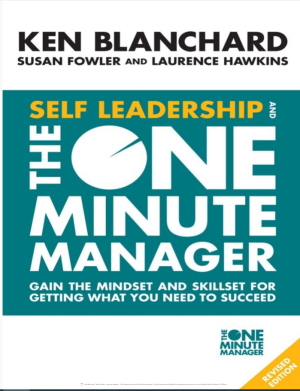 Self Leadership and the One Minute Manager_ Gain the mindset and skillset for getting what you need to succeed-HarperCollins Publishers (2018).pdf