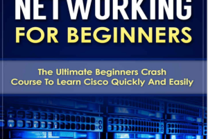 Cisco CCNA Networking For Beginners The Ultimate Beginners Crash Course
