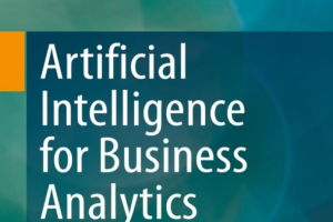 Artificial Intelligence for Business Analytics Algorithms, Platforms and Application Scenarios