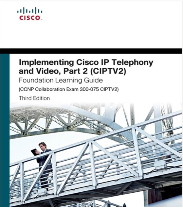 Implementing Cisco IP Telephony and Video, Part 2 (CIPTV2) (CCNP Collaboration Exam)