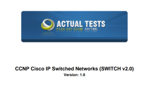 300-420 CCNP Cisco IP Switched Networks (SWITCH v2.0) Version: 1.