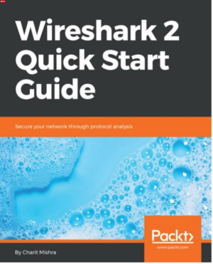 Wireshark 2 Quick Start Guide: Secure your network through protocol analysis 1st Edition