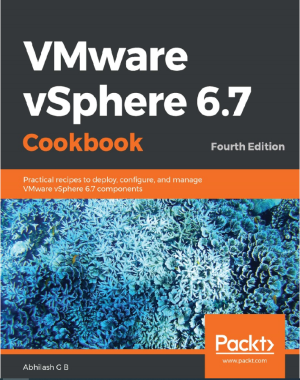 VMware vSphere 6.7 Cookbook 4th Edition