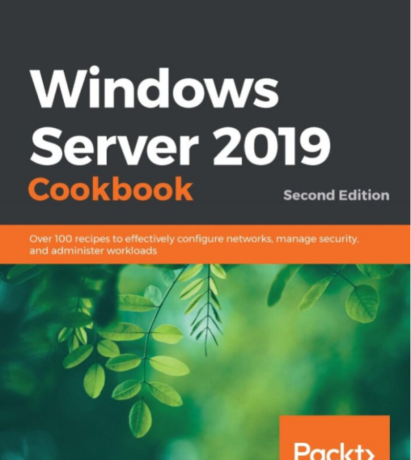 Windows Server 2019 Cookbook - Second Edition_ Over 100 recipes to effectively configure networks, manage security, and administer workloads-Packt Publishing - ebooks A