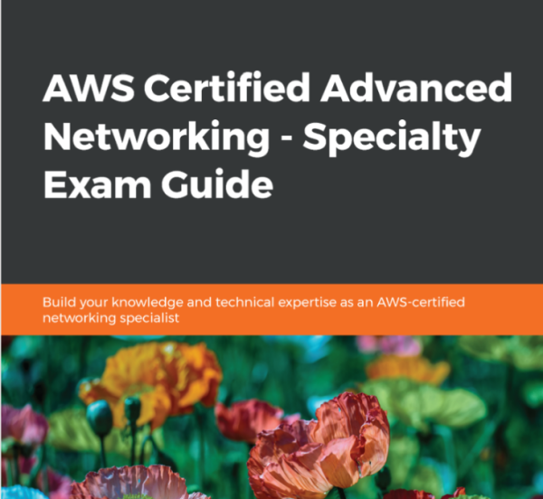 AWS Certified Advanced Networking - Specialty Exam Guide