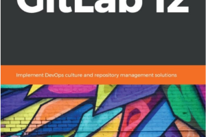 Mastering GitLab 12_ Implement DevOps culture and repository management solutions-Packt Publishing (2019)