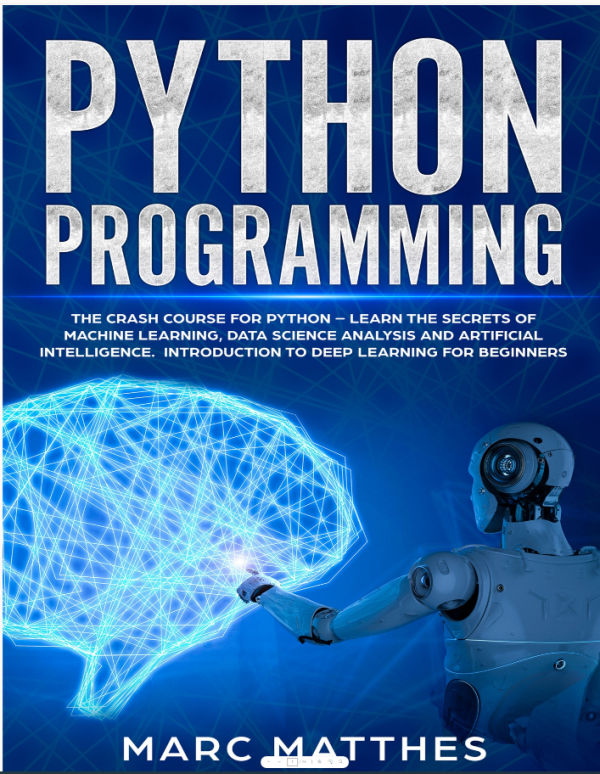 Python Learn the Secrets of Machine Learning, Data Science Analysis and Artificial Intelligence.