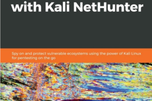Hands-On Penetration Testing with Kali NetHunter Spy on and protect vulnerable ecosystems using the power