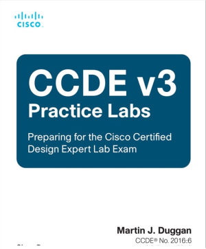 CCDE v3 Practice Labs Preparing for the Cisco Certified Design Expert Lab Exam