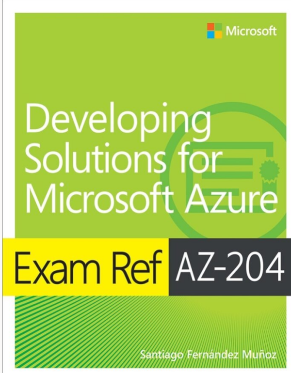 Exam Ref AZ-204 Developing Solutions for Microsoft Azure-Microsoft Press (2020)