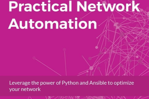 Practical Network Automation: Leverage the power of Python and Ansible to optimize your network