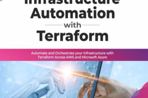 Infrastructure Automation with Terraform: Automate and Orchestrate your Infrastructure with Terraform Across AWS and Microsoft Azure (English Edition) 1st Edition
