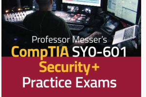 professor messers comptia sy0-601 security+ practice exams by professor messer[