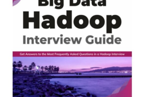 Big Data Hadoop Interview Guide: Get Answers to the Most Frequently Asked Hadoop Interview Questions