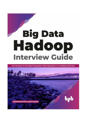 Big Data Hadoop Interview Guide: Get Answers to the Most Frequently Asked Hadoop Interview Questions