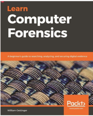 Learn Computer Forensics A beginners guide to searching, analyzing, and securing digital evidence