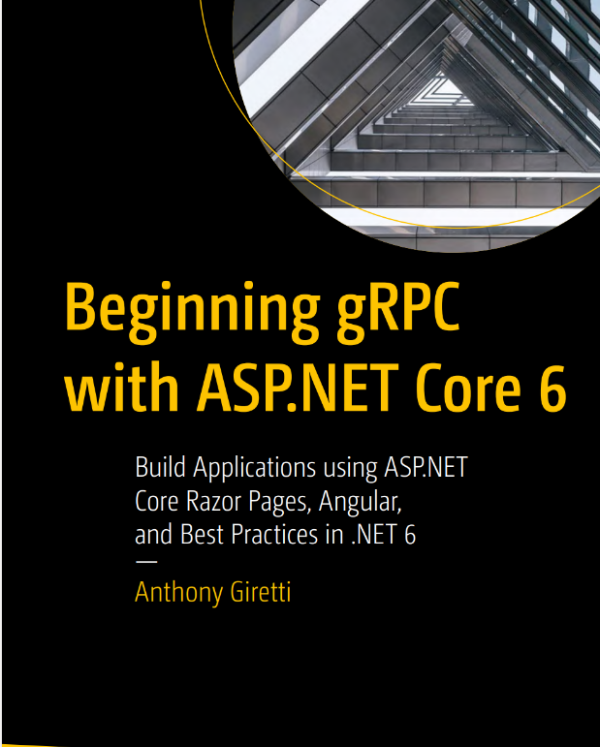 Beginning gRPC with ASP.NET Core 6 Build Applications using ASP.NET Core Razor Pages, Angular,