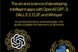 Aymen El Amri - OpenAI GPT For Python Developers_ The art and science of developing intelligent apps with OpenAI GPT-3, DALL?E 2, CLIP, and Whisper. A comprehensive and example-rich guide suitable for.pdf