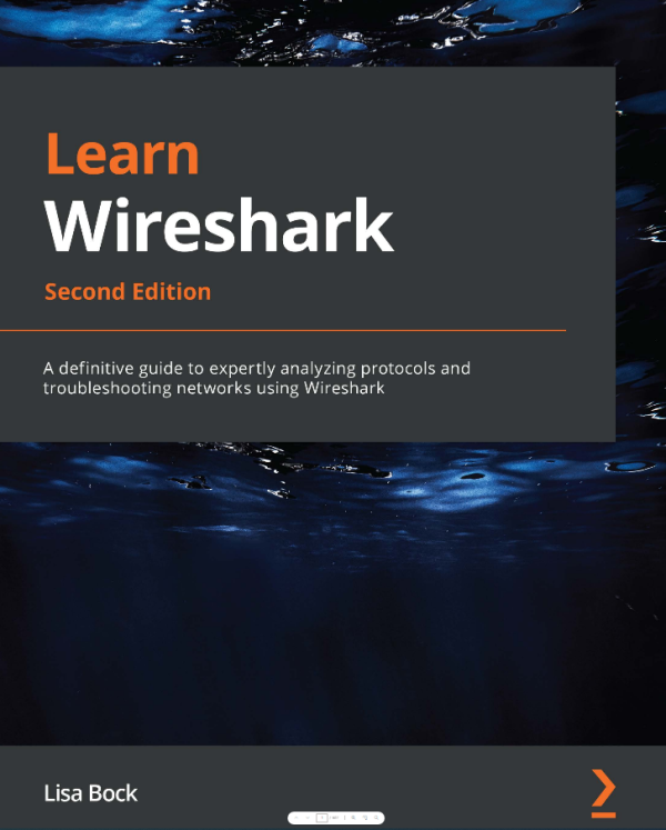 Learn Wireshark_ A definitive guide to expertly analyzing protocols and troubleshooting networks using Wireshark-Packt Publishing (2022)