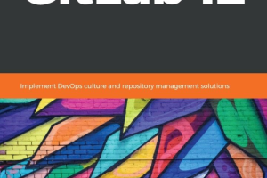 Mastering GitLab 12_ Implement DevOps culture and repository management solutions-Packt Publishing (2019)