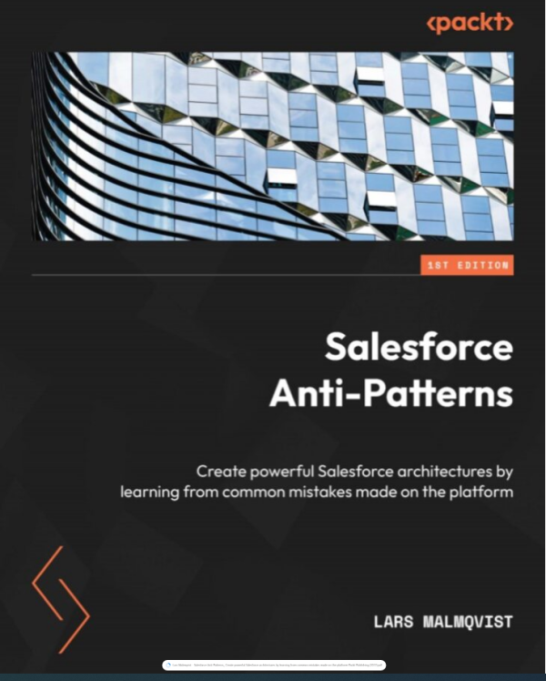 Salesforce Anti-Patterns_ Create powerful Salesforce architectures by learning from common mistakes made on the platform-Packt Publishing (2022)