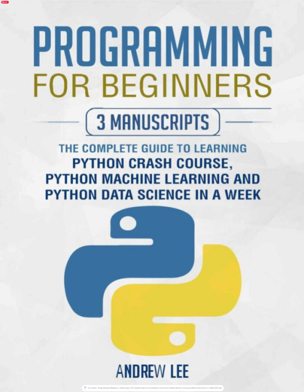 Programming for Beginners_ 3 Manuscripts_ The Complete Guide to Learning Python Crash Course, Python Machine Learning and Python Data Science in a Week (2021)