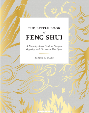 The Little Book of Feng Shui_ A Room-by-Room Guide to Energize, Organize, and Harmonize Your Space
