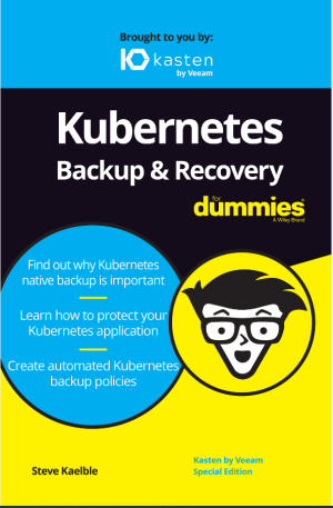 Kubernetes Backup  Recovery For Dummies Kasten by Veeam  Special Edition
