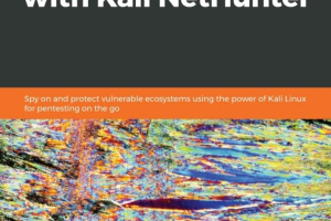 Hands-On Penetration Testing with Kali NetHunter Spy on and protect vulnerable ecosystems using the power of Kali Linux for..