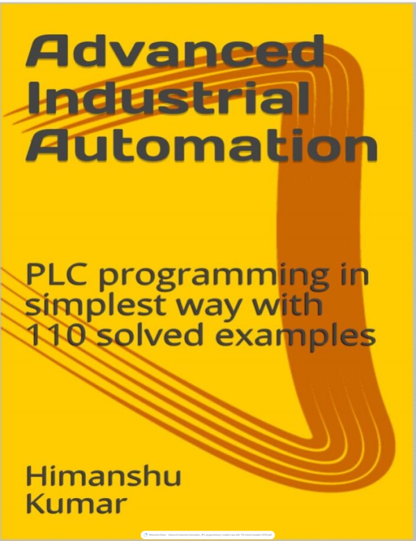 Advanced Industrial Automation_ PLC programming in simplest way with 110 solved examples (2020)