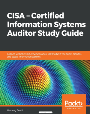 CISA Certified Information Systems Auditor Study Guide_ Aligned with the CISA Review Manual 2019 to help you audit, monitor, and assess information systems-Packt