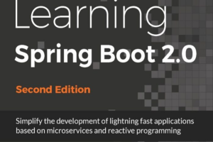 Learning Spring Boot 2.0 - Second Edition_ Simplify the development of lightning fast applications based on microservices and reactive programming-Packt Publishing - ebooks Account