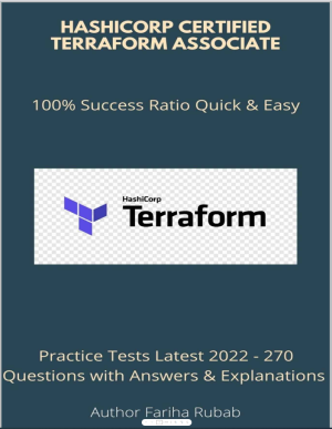 HashiCorp Certified Terraform Associate Practice Tests Latest 2022 - 270 Questions with Answers  Explanations (Fariha Rubab)