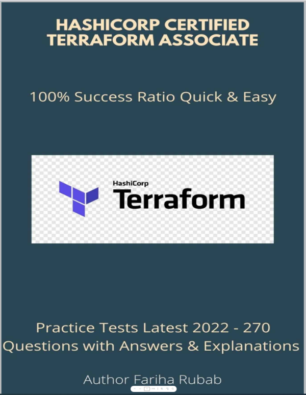HashiCorp Certified Terraform Associate Practice Tests Latest 2022 - 270 Questions with Answers  Explanations (Fariha Rubab)