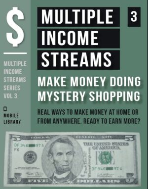 Multiple Income Streams (3) - Make Money Doing Mystery Shopping: Get Paid To Shop and Earn More Money! [ Multiple Income Streams Series - Vol 3 ]