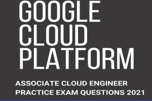 Google Cloud GCP Google Cloud Platform Associate Cloud Engineer Practice Test 2021