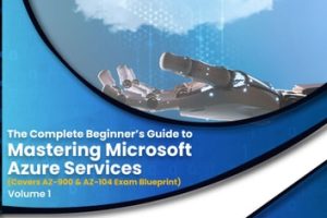 The Complete Beginner’s Guide to Mastering Microsoft Azure Services