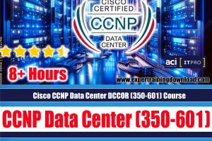 Cisco CCNP Data Center DCCOR (350-601) Course