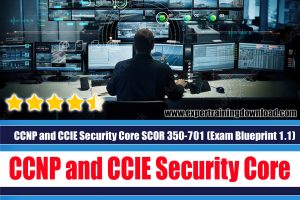 CCNP and CCIE Security Core SCOR 350-701 (Exam Blueprint 1.1)