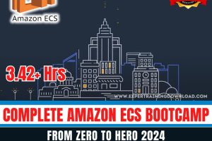 Complete Amazon ECS Bootcamp - From Zero to Hero 2024