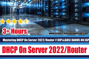 Mastering DHCP (SRV 2022 Routers) (100% LABS) HANDS ON EXP