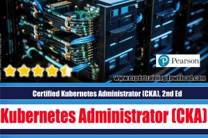 Certified Kubernetes Administrator (CKA), 2nd Edition Course