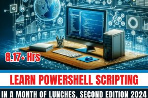 Learn PowerShell Scripting in a Month of Lunches, Second Edition 2024