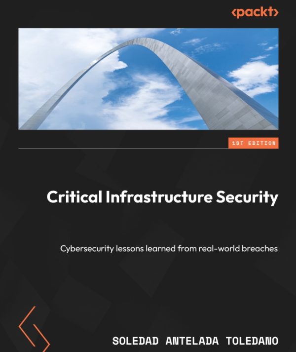 Critical Infrastructure Security: Cybersecurity lessons learned from real-world breaches