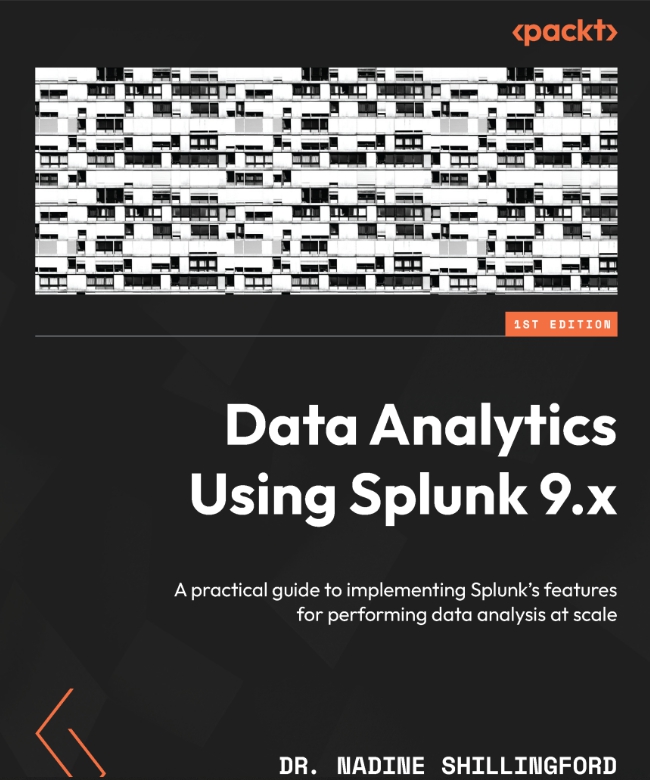 Data Analytics Using Splunk 9.x: A practical guide to implementing ...