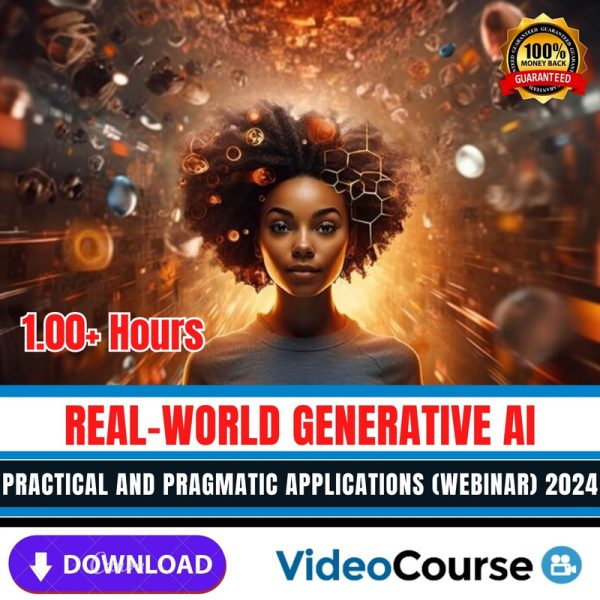 Real-world Generative AI Practical and Pragmatic Applications (Webinar) 2024