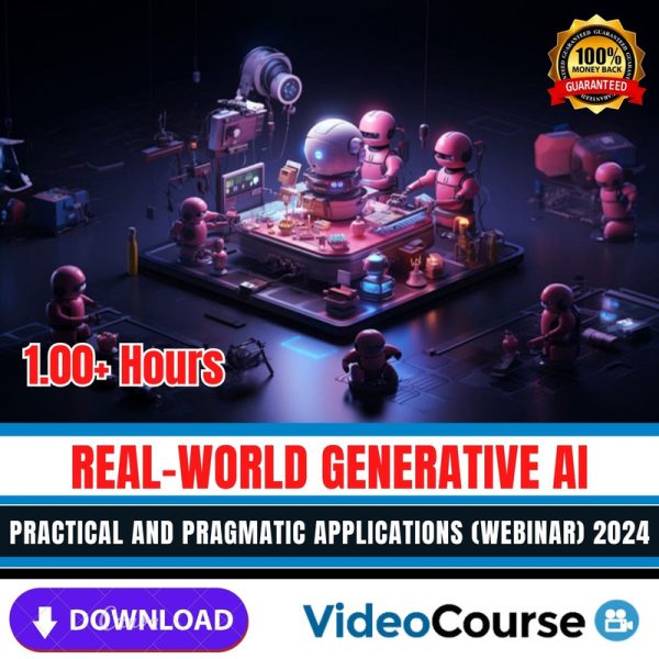 Real-World Generative AI Practical and Pragmatic Applications (Webinar) 2024