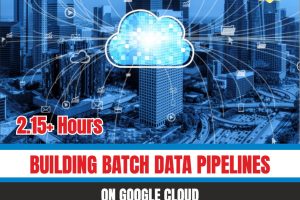 Building Batch Data Pipelines On Google Cloud